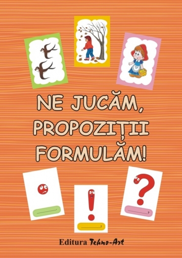 NE JUCĂM, PROPOZIŢII FORMULĂM! - anticariat