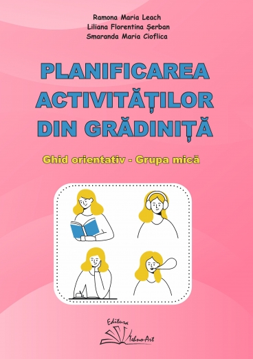 PLANIFICAREA ACTIVITĂȚILOR DIN GRĂDINIȚĂ - GHID ORIENTATIV - GRUPA MICĂ