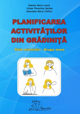 PLANIFICAREA ACTIVITĂȚILOR DIN GRĂDINIȚĂ - GHID ORIENTATIV - GRUPA MARE