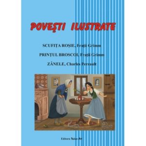 Povesti ilustrate - Scufita Rosie, Printul Broscoi, Zanele