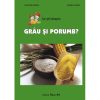 Ce stii despre grau si porumb ?