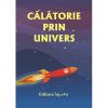 CĂLĂTORIE PRIN UNIVERS