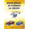 BRUM-BRUM, SĂ PORNIM LA DRUM!