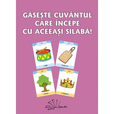 GĂSEȘTE CUVÂNTUL CARE ÎNCEPE CU ACEEAȘI SILABĂ! GĂSEȘTE CUVÂNTUL CARE ÎNCEPE CU ACEEAȘI SILABĂ!