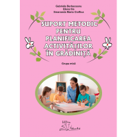 SUPORT METODIC PENTRU PLANIFICAREA ACTIVITĂȚILOR ÎN GRĂDINIȚĂ - grupa mică