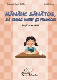 MĂNÂNC SĂNĂTOS, SĂ CRESC MARE ŞI FRUMOS!